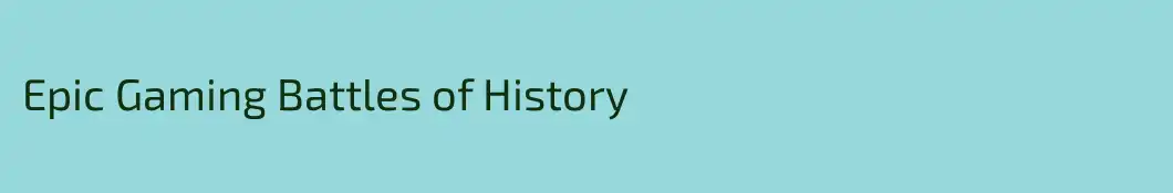Epic Gaming Battles of History